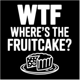WTF Where's the Fruitcake? Posters and Art