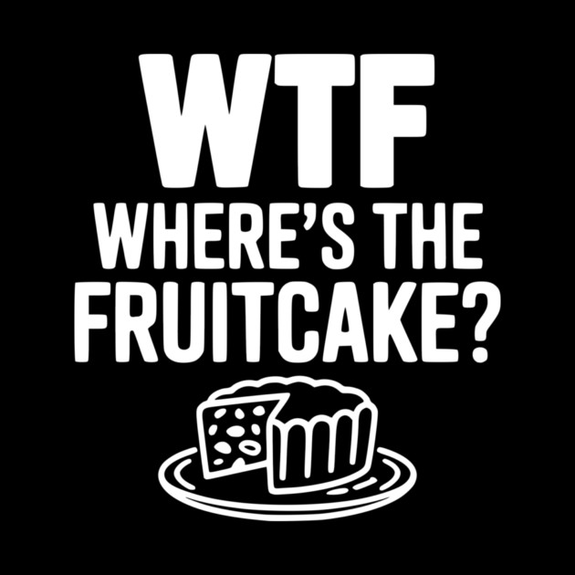 WTF Where's the Fruitcake? by Frank Ring