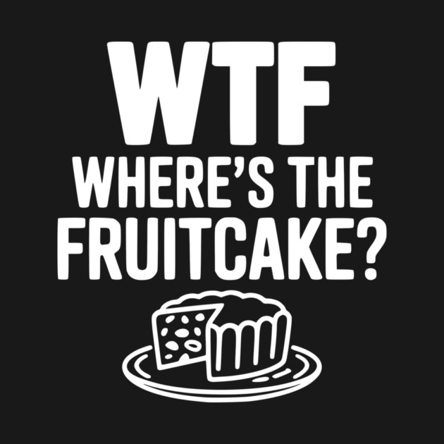 WTF Where's the Fruitcake? by Frank Ring