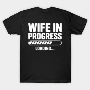 Wife in Progress Loading... T-Shirt