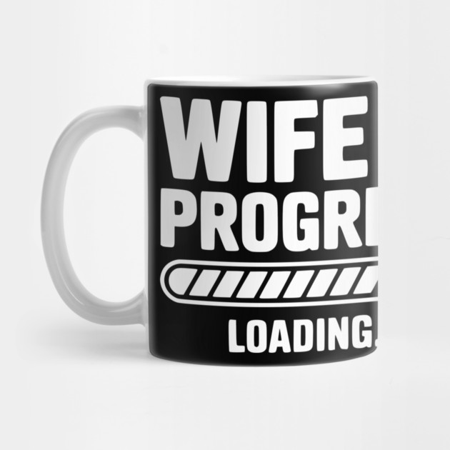 Wife in Progress Loading... by Frank Ring