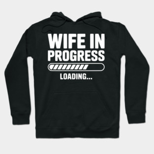Wife in Progress Loading... Hoodie
