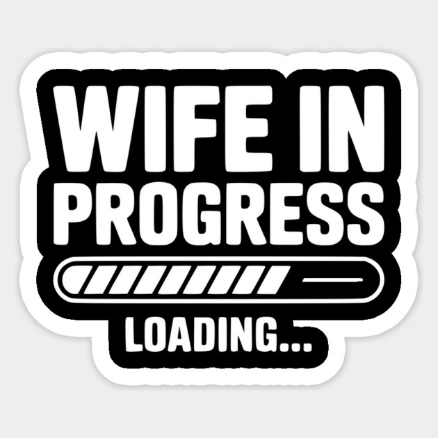 Wife in Progress Loading... Sticker by Frank Ring