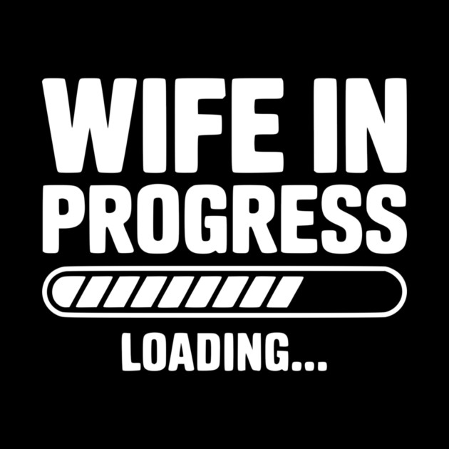 Wife in Progress Loading... by Frank Ring