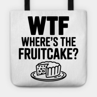 WTF Where's the Fruitcake? Tote