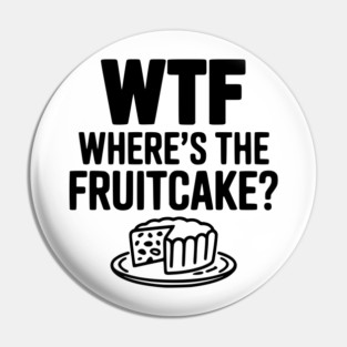 WTF Where's the Fruitcake? Pin