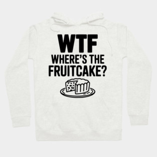 WTF Where's the Fruitcake? Hoodie
