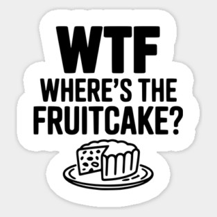 WTF Where's the Fruitcake? Sticker