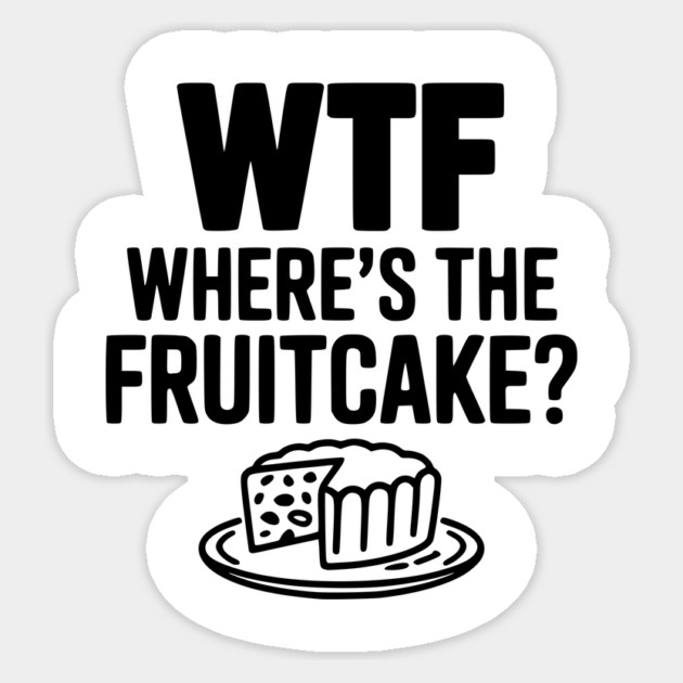 WTF Where's the Fruitcake? Sticker by Frank Ring