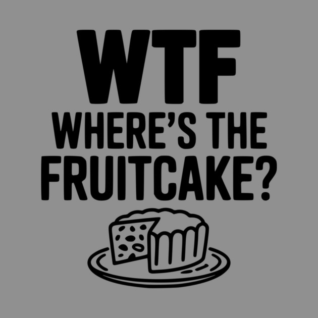 WTF Where's the Fruitcake? by Frank Ring