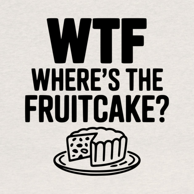 WTF Where's the Fruitcake? by Frank Ring