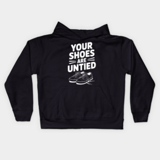 Your Shoes Are Untied Kids Hoodie