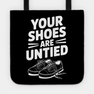 Your Shoes Are Untied Tote