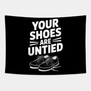 Your Shoes Are Untied Tapestry
