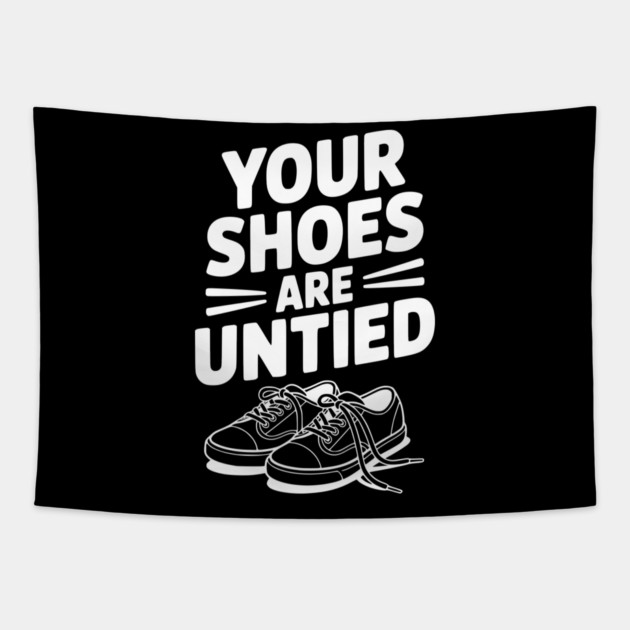 Your Shoes Are Untied Tapestry by Frank Ring