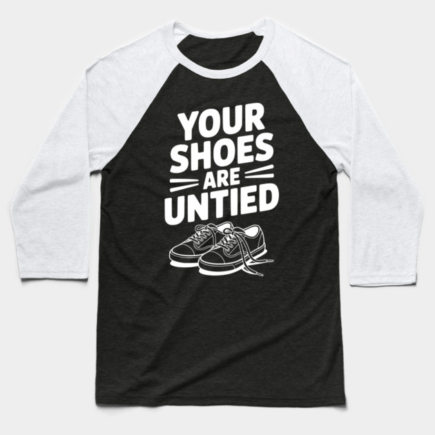 Your Shoes Are Untied Baseball T-Shirt by Frank Ring