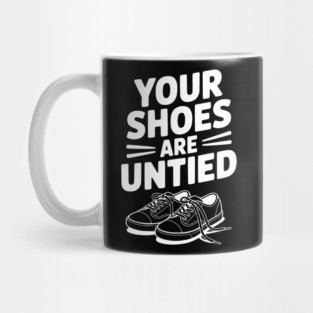 Your Shoes Are Untied Mug