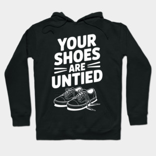 Your Shoes Are Untied Hoodie