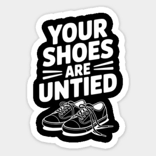 Your Shoes Are Untied Magnet