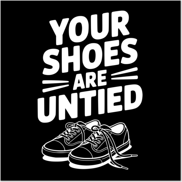 Your Shoes Are Untied Wall Art by Frank Ring