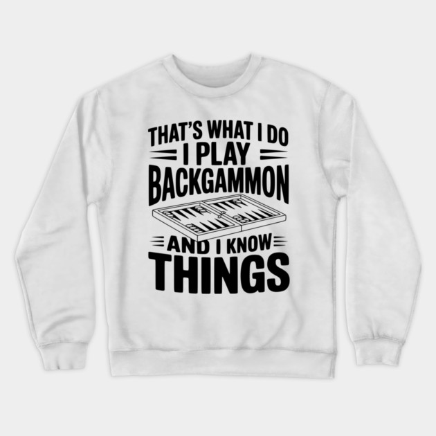 That's What I Do I Play Backgammon and I Know Things Crewneck Sweatshirt by Frank Ring