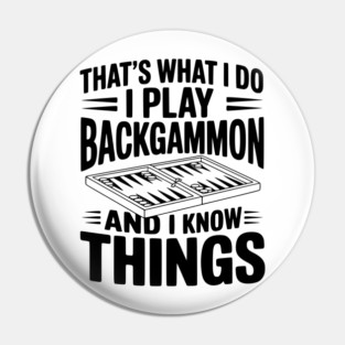 That's What I Do I Play Backgammon and I Know Things Pin