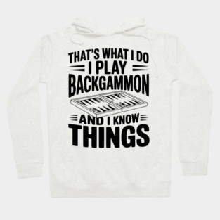 That's What I Do I Play Backgammon and I Know Things Hoodie