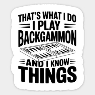 That's What I Do I Play Backgammon and I Know Things Sticker