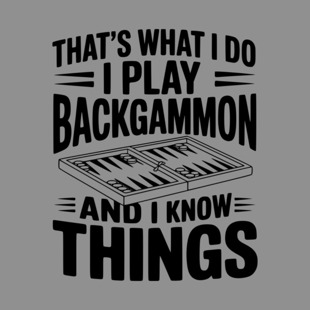 That's What I Do I Play Backgammon and I Know Things by Frank Ring