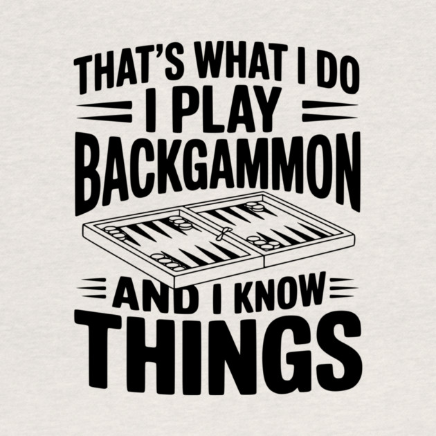 That's What I Do I Play Backgammon and I Know Things by Frank Ring