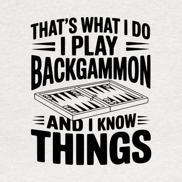 That's What I Do I Play Backgammon and I Know Things by Frank Ring