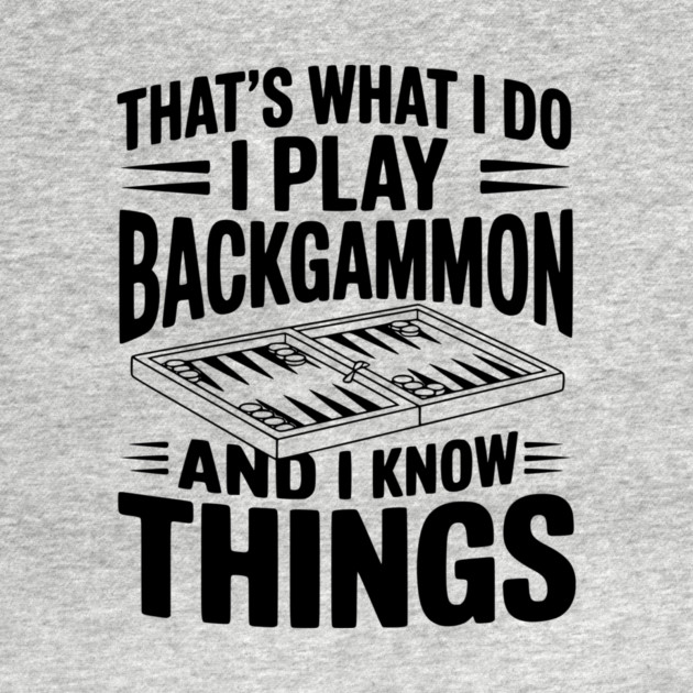 That's What I Do I Play Backgammon and I Know Things by Frank Ring
