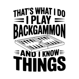 That's What I Do I Play Backgammon and I Know Things T-Shirt