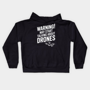 Warning! May Start Talking About Drones Kids Hoodie
