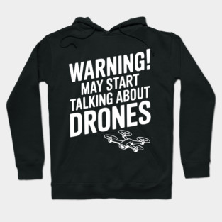 Warning! May Start Talking About Drones Hoodie