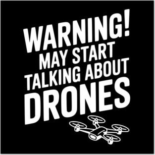 Warning! May Start Talking About Drones Posters and Art