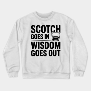 Scotch Goes In Wisdom Goes Out Crewneck Sweatshirt