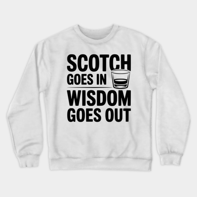 Scotch Goes In Wisdom Goes Out Crewneck Sweatshirt by Frank Ring