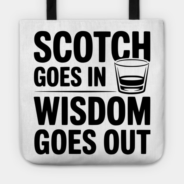 Scotch Goes In Wisdom Goes Out Tote by Frank Ring