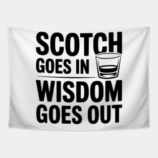 Scotch Goes In Wisdom Goes Out Tapestry