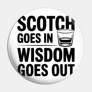 Scotch Goes In Wisdom Goes Out Pin