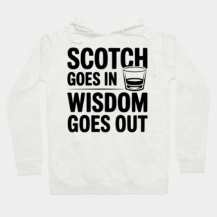 Scotch Goes In Wisdom Goes Out Hoodie