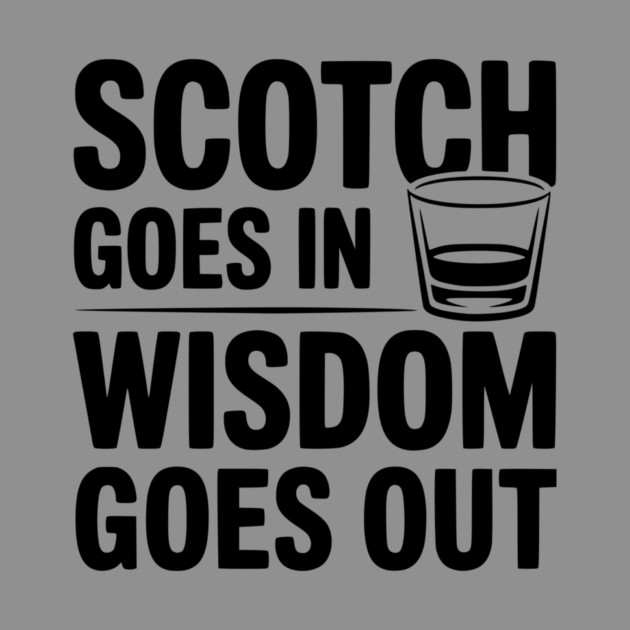 Scotch Goes In Wisdom Goes Out by Frank Ring