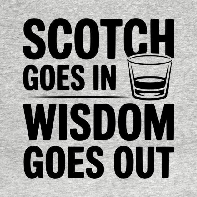 Scotch Goes In Wisdom Goes Out by Frank Ring