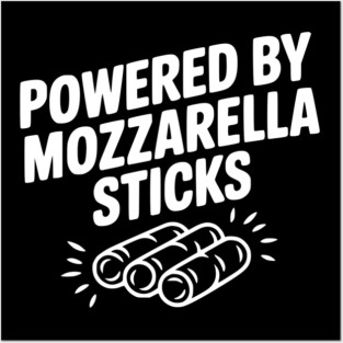 Powered by Mozzarella Sticks Posters and Art