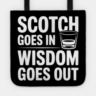 Scotch Goes In Wisdom Goes Out Tote
