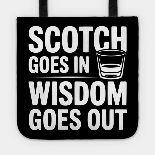 Scotch Goes In Wisdom Goes Out Tote by Frank Ring