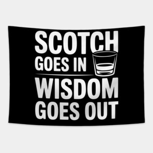 Scotch Goes In Wisdom Goes Out Tapestry