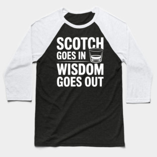 Scotch Goes In Wisdom Goes Out Baseball T-Shirt
