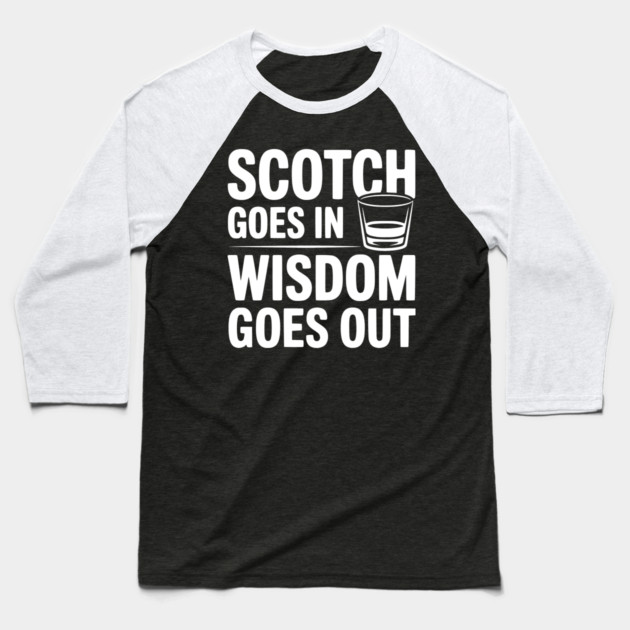 Scotch Goes In Wisdom Goes Out Baseball T-Shirt by Frank Ring